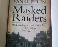 Masked Raiders Irish banditry in Southern Africa 1880-1899 Ireland History
