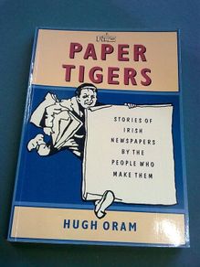 Paper Tigers Stories of Irish newspapers by the people who make them