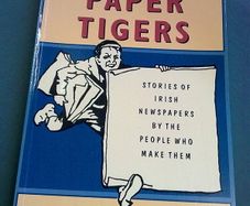Paper Tigers Stories of Irish newspapers by the people who make them