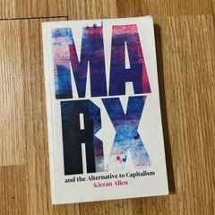 Marx and the Alternative to Capitalism by Kieran Allen
