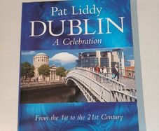 Dublin - A Celebration From The 1st to the 21st Century by Pat Liddy