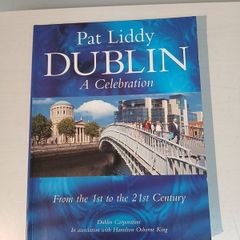 Dublin - A Celebration From The 1st to the 21st Century by Pat Liddy