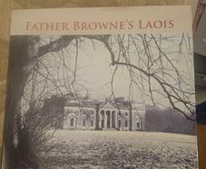 Father Browne's Laois. By E. E. O'donnell. First Edition Large Volume Hardback With Dustjacket In Good Condition.  See Photos For Same.