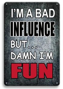 I am a bad influence : Metal sign