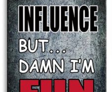 I am a bad influence : Metal sign