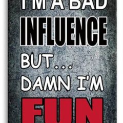 I am a bad influence : Metal sign