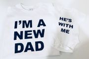 I'M A NEW DAD HE'S WITH ME SET Father and Baby Matching T-Shirt and Bodysuit Set