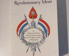 Revolutionary Ideas - An Intellectual History of the French Revolution from The Rights of Man to Robespierre by Jonathan Israel