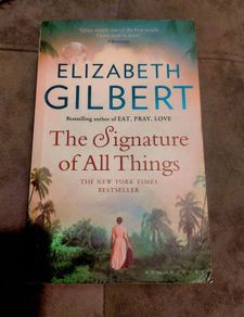 The Signature of All Things.  Elizabeth Gilbert