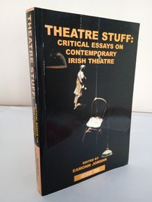 Theatre Stuff: Critical Essays on Contemporary Irish Theatre Edited by Eamonn Jordan (HQ892)