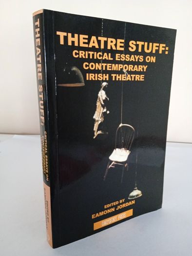 Theatre Stuff: Critical Essays on Contemporary Irish Theatre Edited by Eamonn Jordan (HQ892)