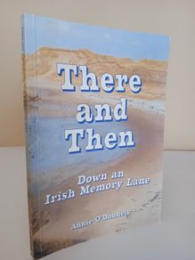 There and Then: Down an Irish Memory Lane by Annie O'Donnell (HQ752)