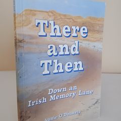 There and Then: Down an Irish Memory Lane by Annie O'Donnell (HQ752)
