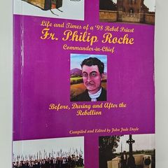 Fr Philip Roche Rebel Priest - 1798 Rebellion History Book - Irish History Book