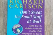 Don't Sweat The Small Stuff At Work by Richard Carlson