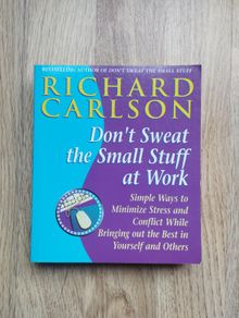 Don't Sweat The Small Stuff At Work by Richard Carlson