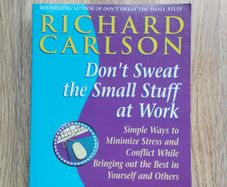 Don't Sweat The Small Stuff At Work by Richard Carlson
