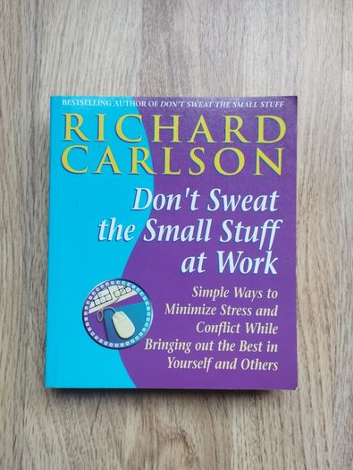 Don't Sweat The Small Stuff At Work by Richard Carlson