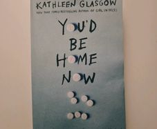 You'd Be Home Now by Kathleen Glasgow