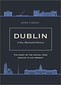 Dublin - A New Illustrated History - The Story Of Ireland's Capital From It's Origins To The Present.