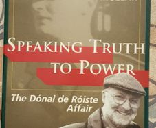 Speaking Truth To Power: The Donal de Roiste Affair by Don Mullan