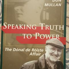 Speaking Truth To Power: The Donal de Roiste Affair by Don Mullan