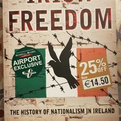 Irish Freedom: The History Of Nationalism In Ireland by Richard English