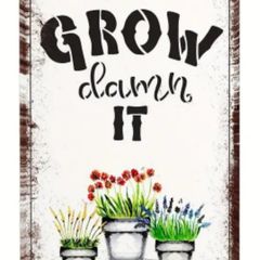 Grow, Damm It : Metal Sign