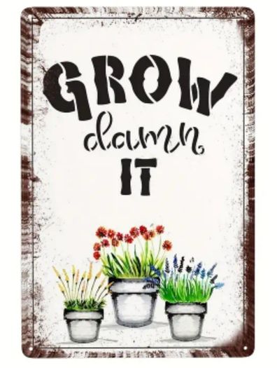 Grow, Damm It : Metal Sign