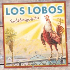 Los Lobos - Good Morning Aztlan - CD