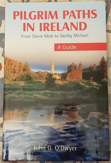 Pilgrim Paths In Ireland: A Guide From Slieve Mish To Skellig Michael by John G. O'Dwyer
