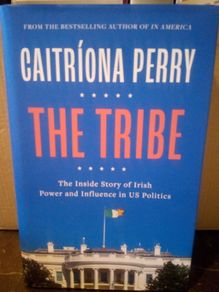 The Tribe: The Inside Story of Irish Power and Influence in US Politics (Catriona Perry) Hardcover
