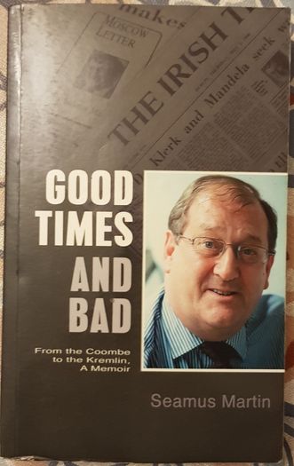 Good Times And Bad: From The Coombe To The Kremlin, A Memoir by Seamus Martin (signed)