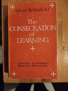 The Consecration Of Learning. By Fergal Mcgrath S.j. Lectures On Cardinal Newman's "idea Of A University ". Rare Vintage Hardback With Dustjacket In Good Condition.  See Photos For Same.