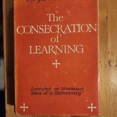 The Consecration Of Learning. By Fergal Mcgrath S.j. Lectures On Cardinal Newman's "idea Of A University ". Rare Vintage Hardback With Dustjacket In Good Condition.  See Photos For Same.