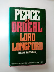 Peace By Ordeal (Hardback 1972) - Lord Longford - Irish Political History Book - Anglo Irish Treaty 1921 Book