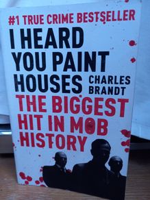 I Heard You Paint Houses- The Biggest Hit In Mob History (paperback, Charles Brandt) Frank Sheeran Jimmy Hoffa The Irishman True Crime