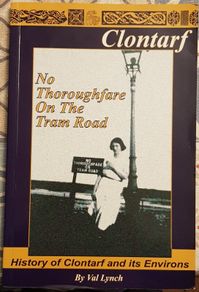 No Thoroughfare On The Tram Road: History Of Clontarf and Its Environs by Val Lynch