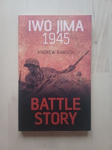 Battle Story Iwo Jima 1945 by Andrew Rawson (WW2 History Paperback 2015)