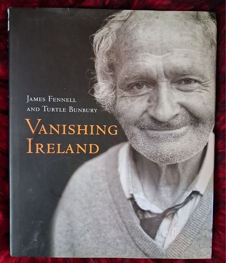 Vanishing Ireland / James Fennell & Turtle Bunbury / 1st. ed. / 2006