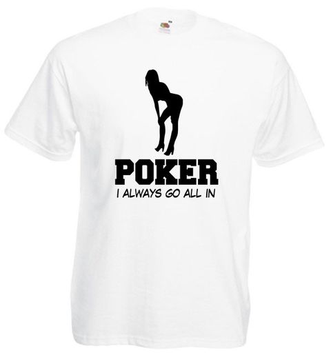 Poker I Always Go All In  Mens funny offensive rude t-shirts