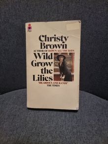 Wild Grow the Lillies. Christy Brown