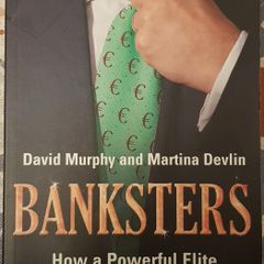 Banksters: How A Powerful Elite Squandered Ireland's Wealth by David Murphy & Martina Devlin