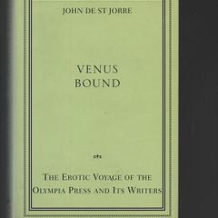 Venus Bound. The Erotic Voyage of the Olympia Press and its Writers. John De St Jorre.