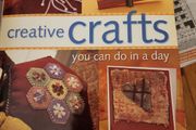 Crafts You Can Do In A Day. Over 75 Step - By -step Projects.