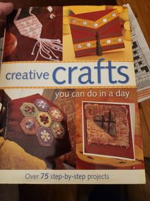 Crafts You Can Do In A Day. Over 75 Step - By -step Projects.