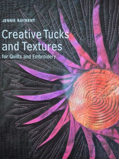 Creative Tucks and Textures for Quilts and Embroidery
