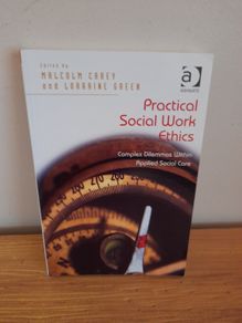 Practical Social Work Ethics: Complex Dilemmas witjom Applied Social Care