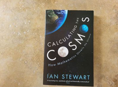 Calculating The Cosmos By Ian Stewart.