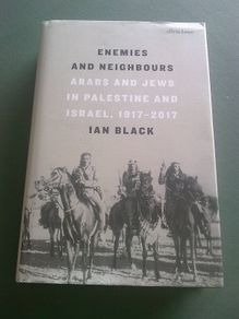 Enemies and neighbours. Arabs and Jews in Palestine and Israel 1917-2017